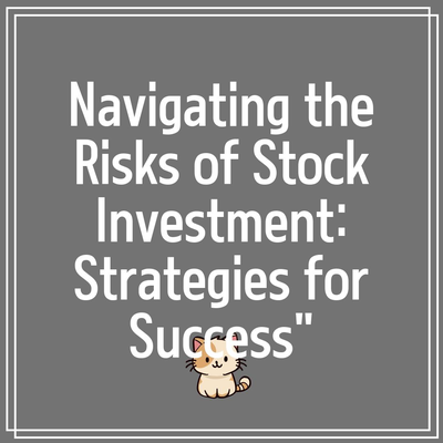 Navigating the Risks of Stock Investment: Strategies for Success”